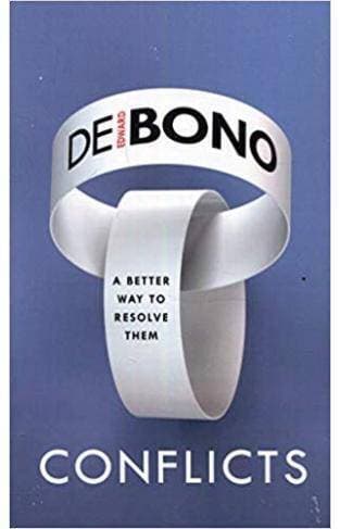 Conflicts : A Better Way To Resolve Them By Edward De Bono