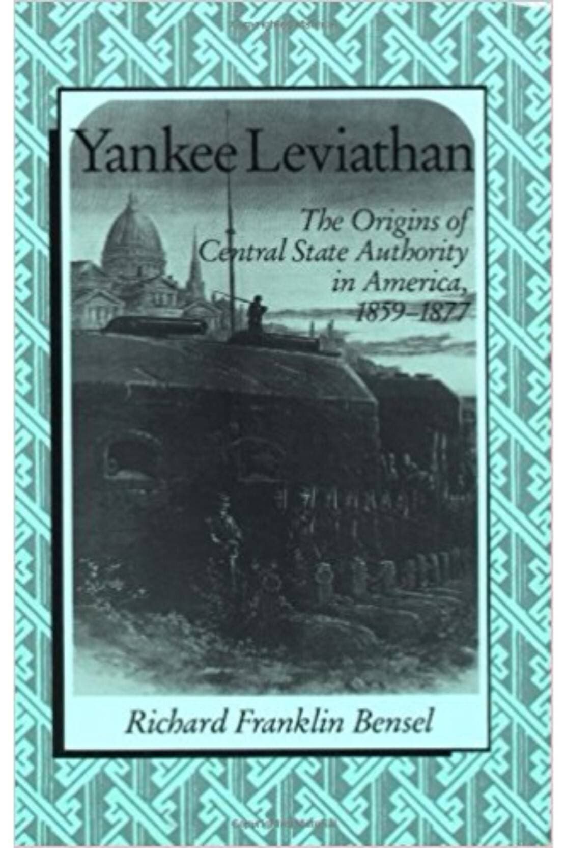 Yankee Leviathan: The Origins Of Central State Authority In America 1859-1877(PB)