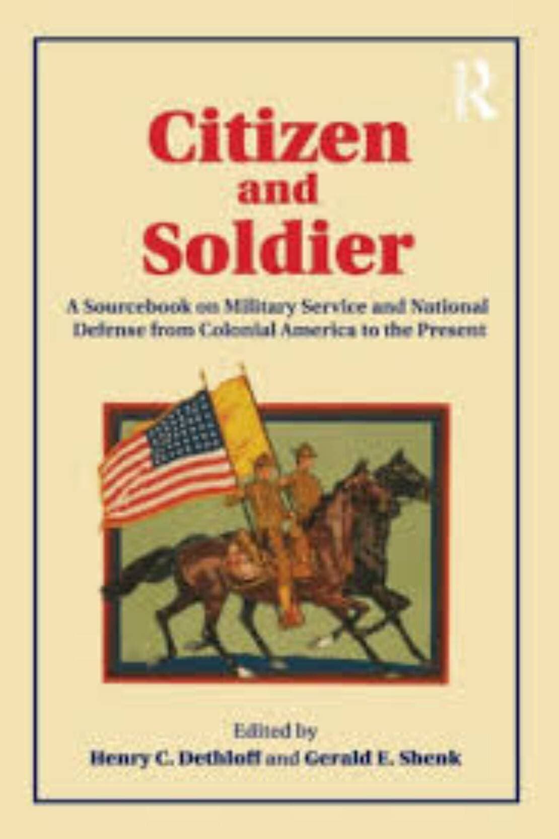 Citizen Nd Soldier A Sourcebook On Military Service And National Defense From Colonial America To The Present (PB)
