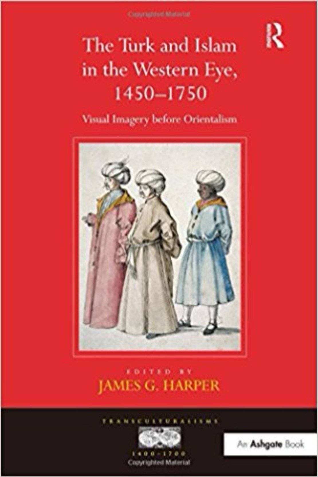 The Turk And Islam In The Western Eye 145-1750 Visual Imagery Before Orientalism (HB)