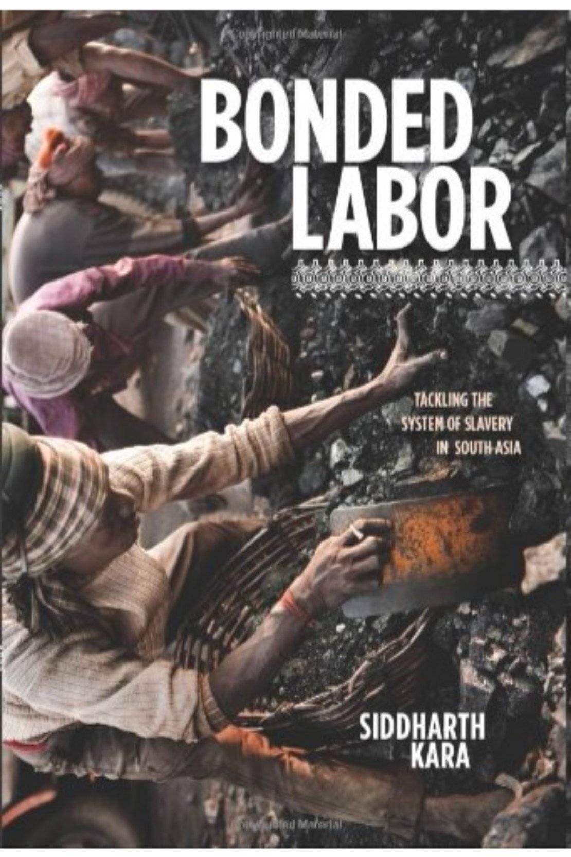 Bonded Labor Tacking The Systems Of Slavery In South Asia (HB)