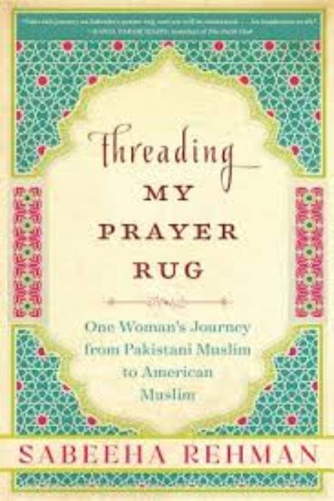 Threading My Prayer Rug: One Woman'S Journey From Pakistani Muslim To American Muslim (HB)