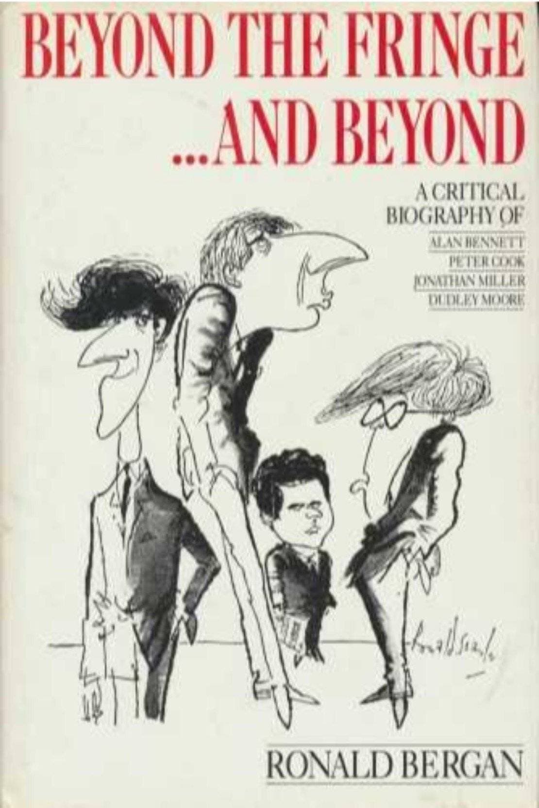Beyond The Fringe....And Beyond:A Critical Biography Of Alan Bennet Peter Cook