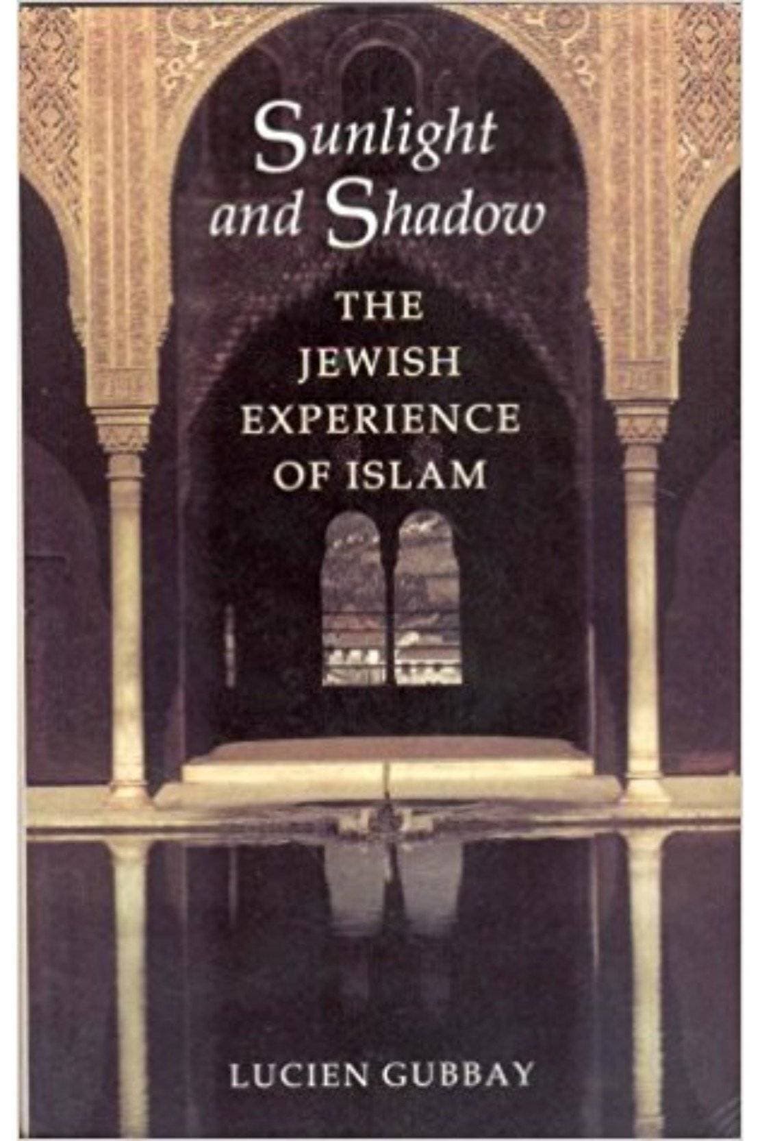 Sunlight And Shadow The Jewish Experience Of Islam (HB)