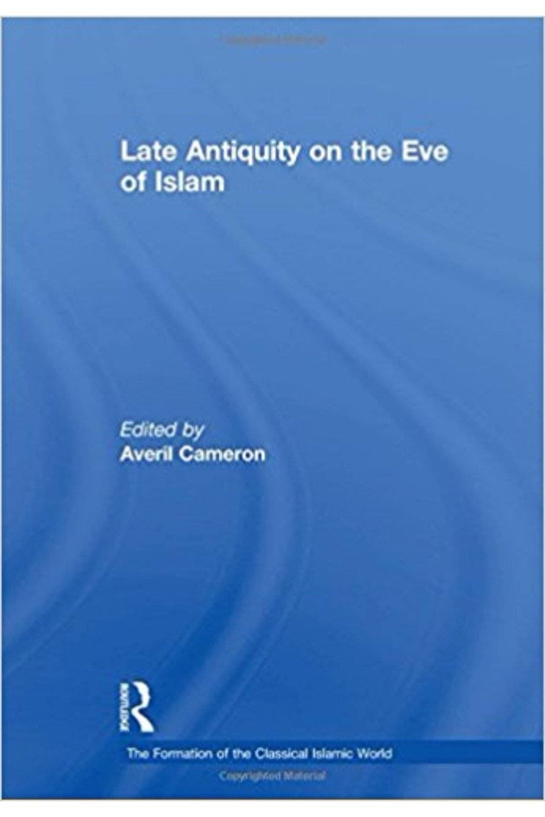 Late Antiquity On The Eve Of Islam The Formation Of The Classical Islamic World Vol 1 (HB)